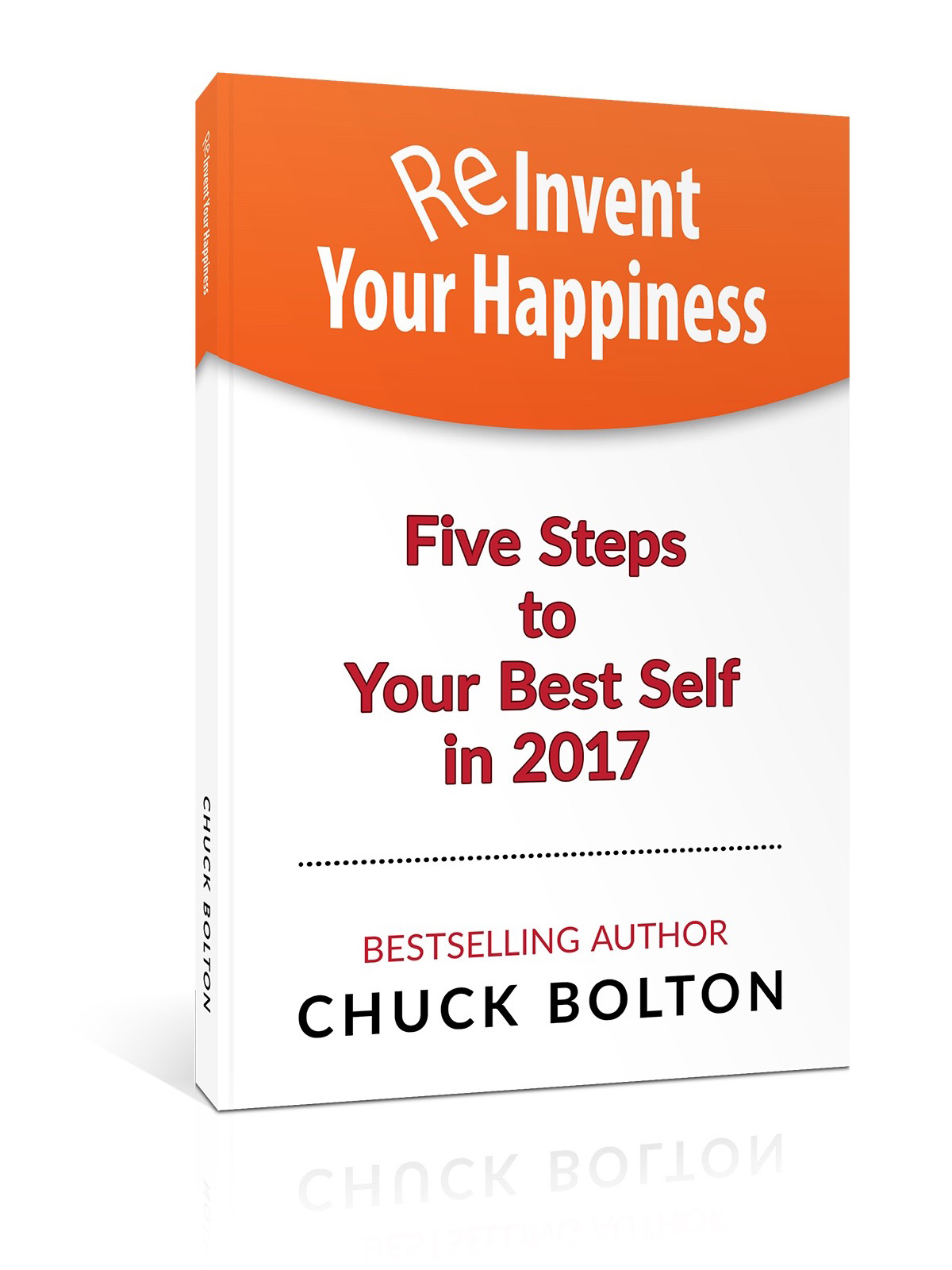 Reinvent Your Happiness - Bestselling Book by Executive Coach Chuck Bolton